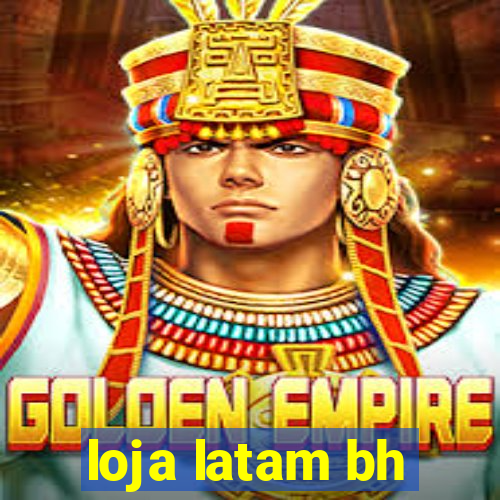 loja latam bh
